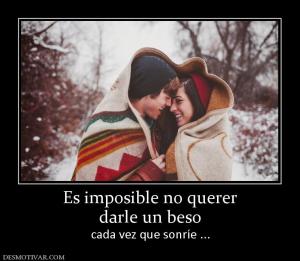 Es imposible no querer darle un beso  cada vez que sonríe ...