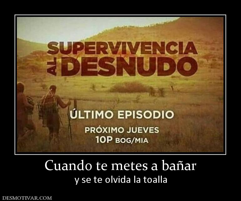 Cuando te metes a bañar y se te olvida la toalla
