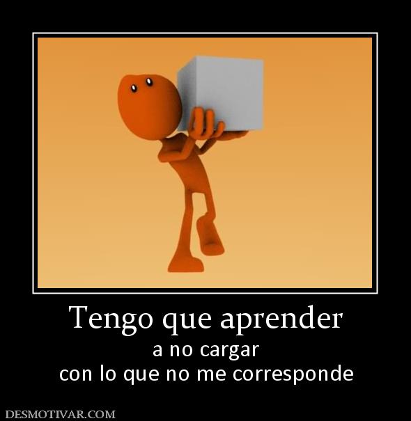 Tengo que aprender a no cargar con lo que no me corresponde