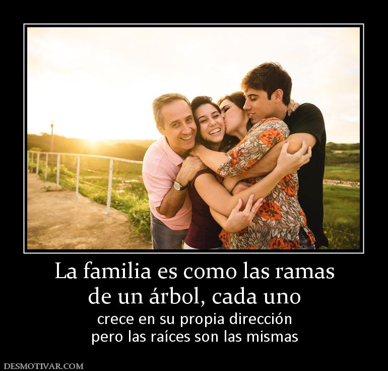 La familia es como las ramas de un árbol, cada uno crece en su propia dirección pero las raíces son las mismas