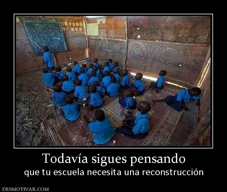 Todavía sigues pensando que tu escuela necesita una reconstrucción
