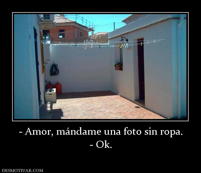 - Amor, mándame una foto sin ropa. - Ok.