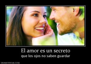 El amor es un secreto que los ojos no saben guardar