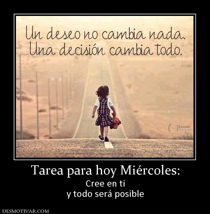 Tarea para hoy Miércoles: Cree en ti y todo será posible