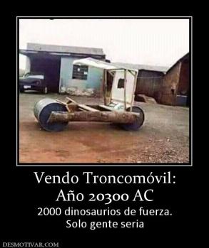 Vendo Troncomóvil: Año 20300 AC 2000 dinosaurios de fuerza. Solo gente seria