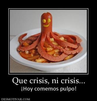Que crisis, ni crisis... ¡Hoy comemos pulpo!