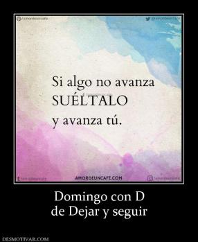 Domingo con D de Dejar y seguir
