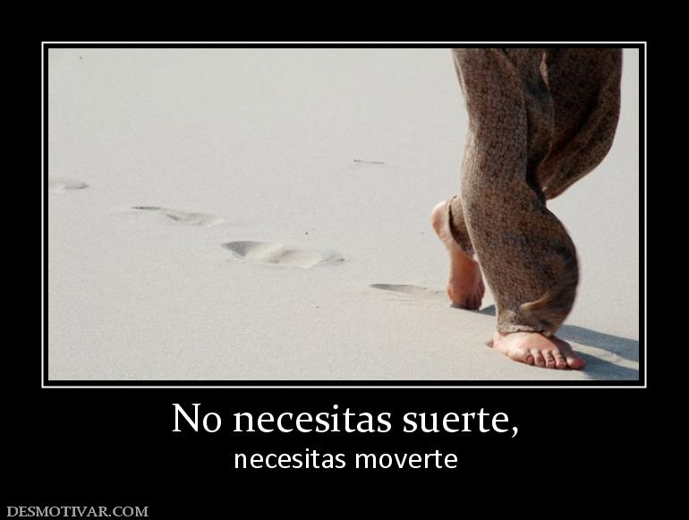 No necesitas suerte, necesitas moverte