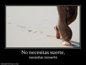 No necesitas suerte, necesitas moverte