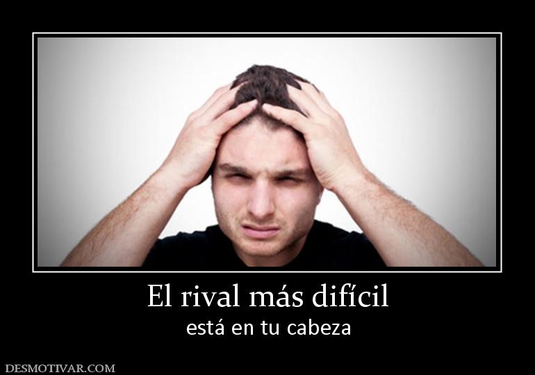 El rival más difícil está en tu cabeza