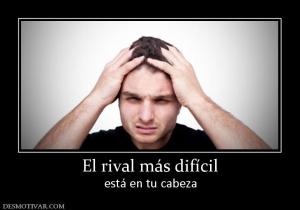 El rival más difícil está en tu cabeza