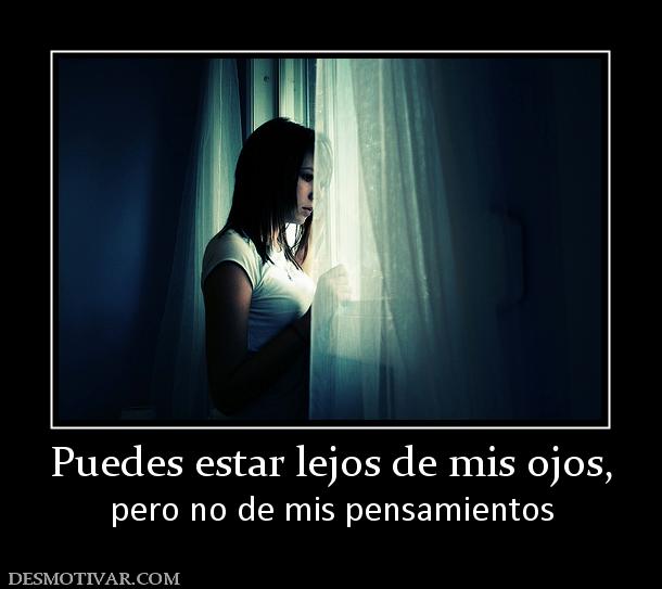 Puedes estar lejos de mis ojos, pero no de mis pensamientos