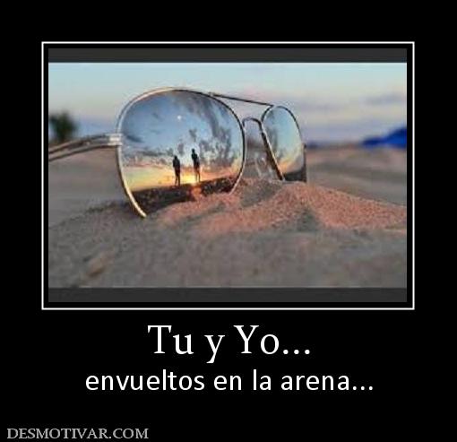Tu y Yo... envueltos en la arena...