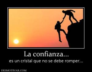 La confianza... es un cristal que no se debe romper...