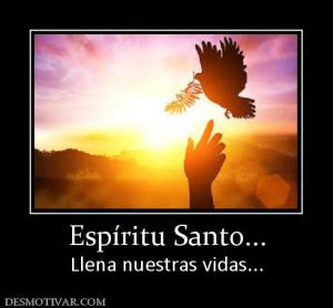 Espíritu Santo... Llena nuestras vidas...