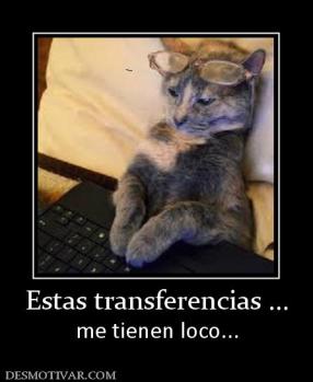 Estas transferencias ... me tienen loco...