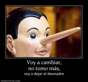 Voy a cambiar, no tomo más, voy a dejar el desmadre