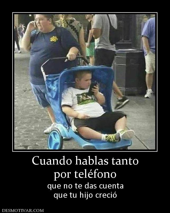 Cuando hablas tanto por teléfono que no te das cuenta que tu hijo creció