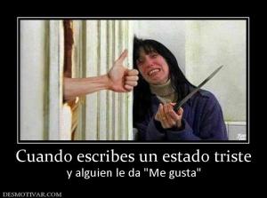 Cuando escribes un estado triste y alguien le da