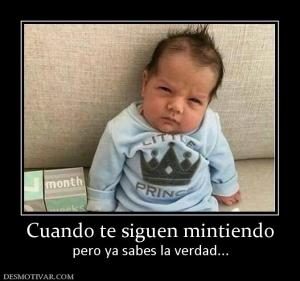 Cuando te siguen mintiendo pero ya sabes la verdad...