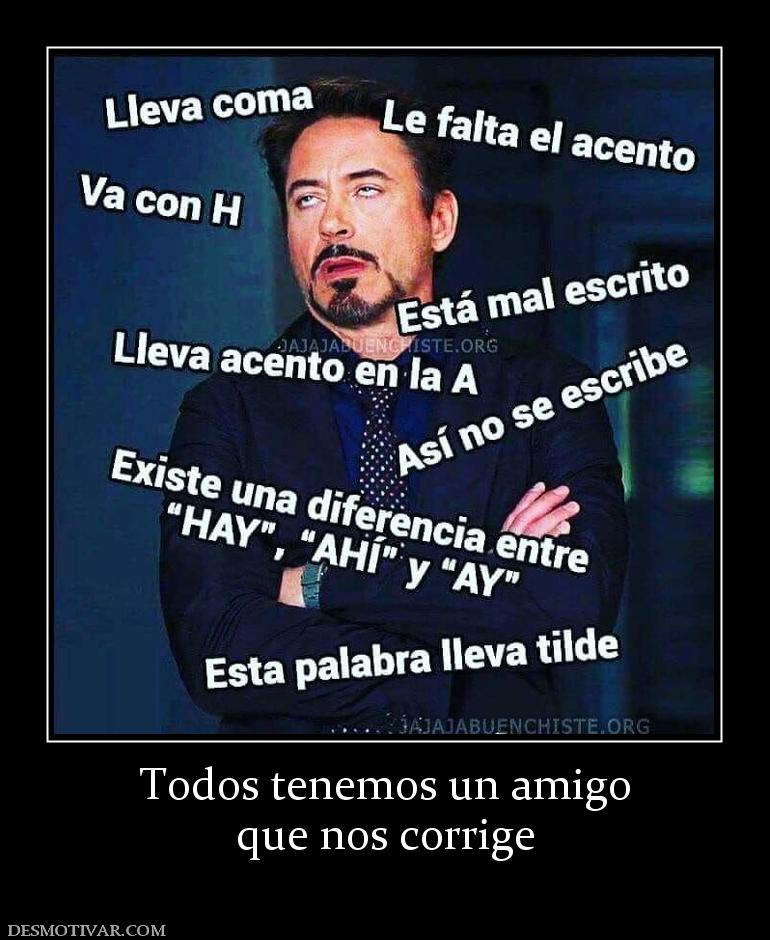 Todos tenemos un amigo que nos corrige