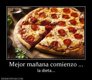 Mejor mañana comienzo ... la dieta...