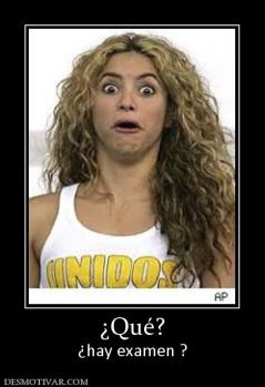 ¿Qué? ¿hay examen ?