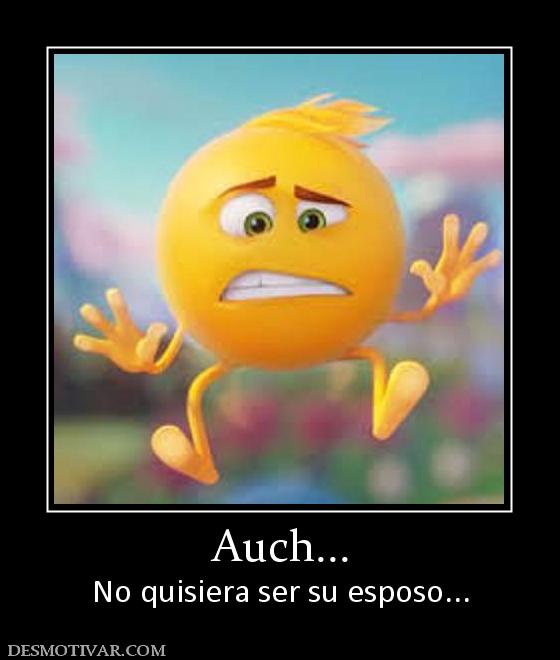 Auch... No quisiera ser su esposo...