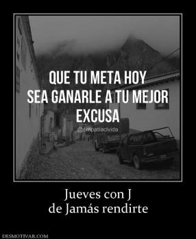 Jueves con J de Jamás rendirte