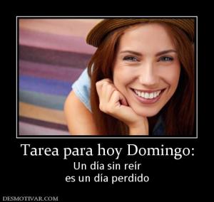 Tarea para hoy Domingo: Un día sin reír es un día perdido