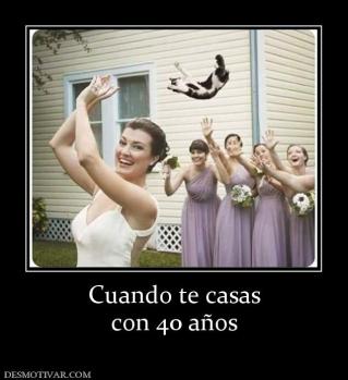 Cuando te casas con 40 años