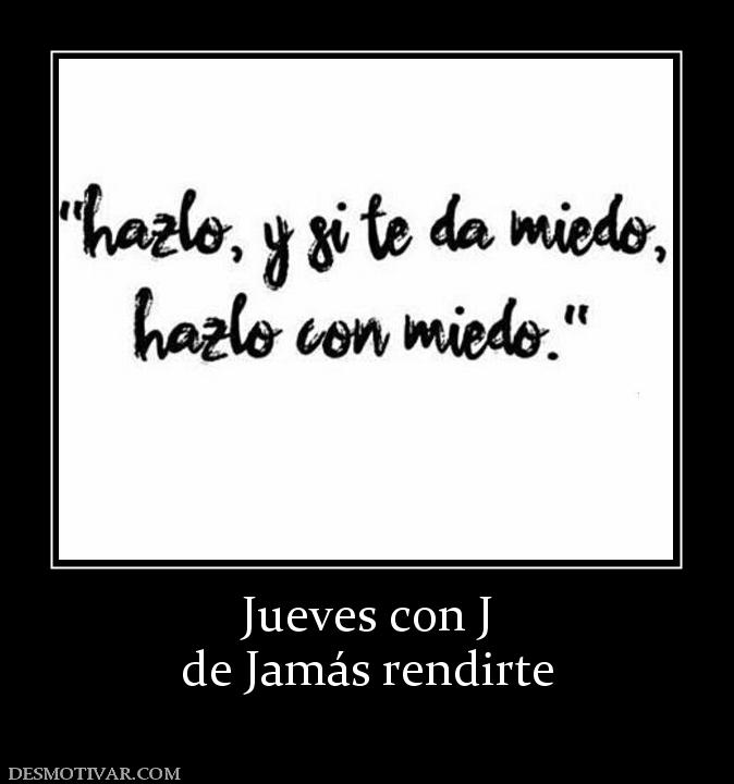 Jueves con J de Jamás rendirte