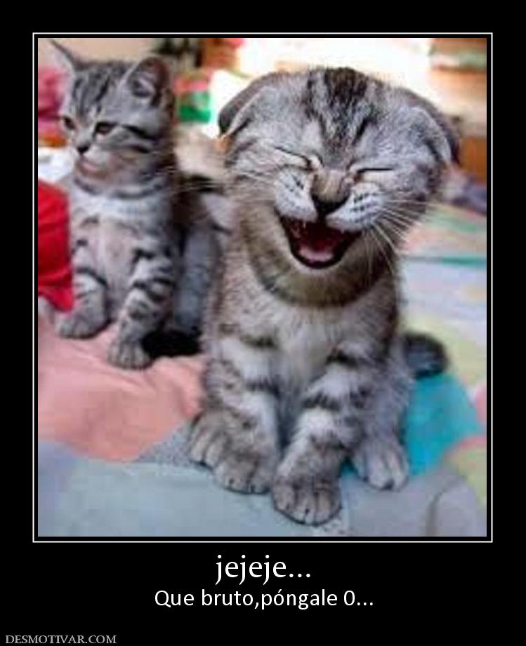 jejeje... Que bruto,póngale 0...