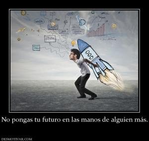 No pongas tu futuro en las manos de al