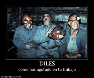 DILES como has agotado en tu trabajo