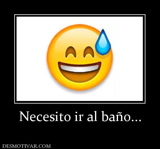 Necesito ir al baño...