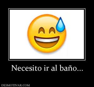 Necesito ir al baño...