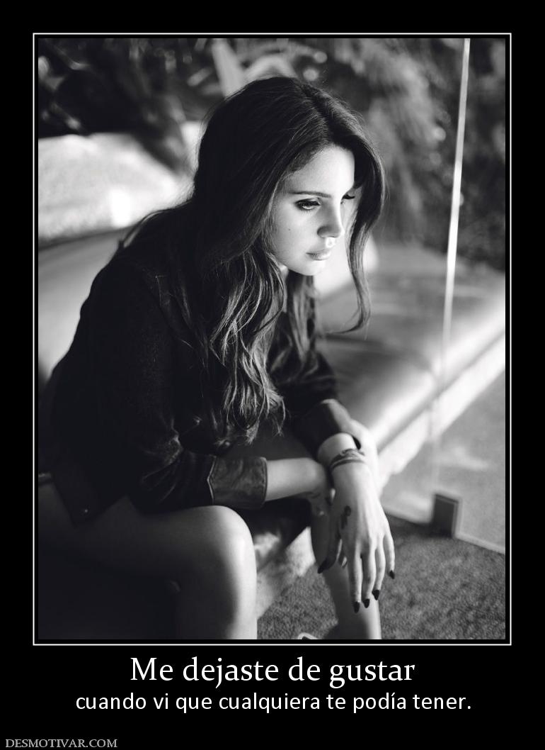 Me dejaste de gustar cuando vi que cualquiera te podía tener.