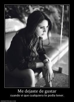 Me dejaste de gustar cuando vi que cualquiera te podía tener.
