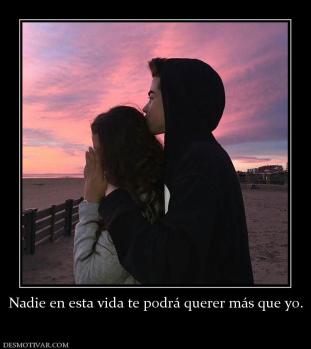 Nadie en esta vida te podrá querer más