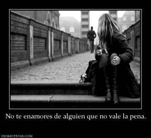 No te enamores de alguien que no vale