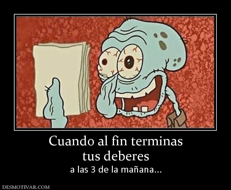 Cuando al fin terminas tus deberes a las 3 de la mañana...