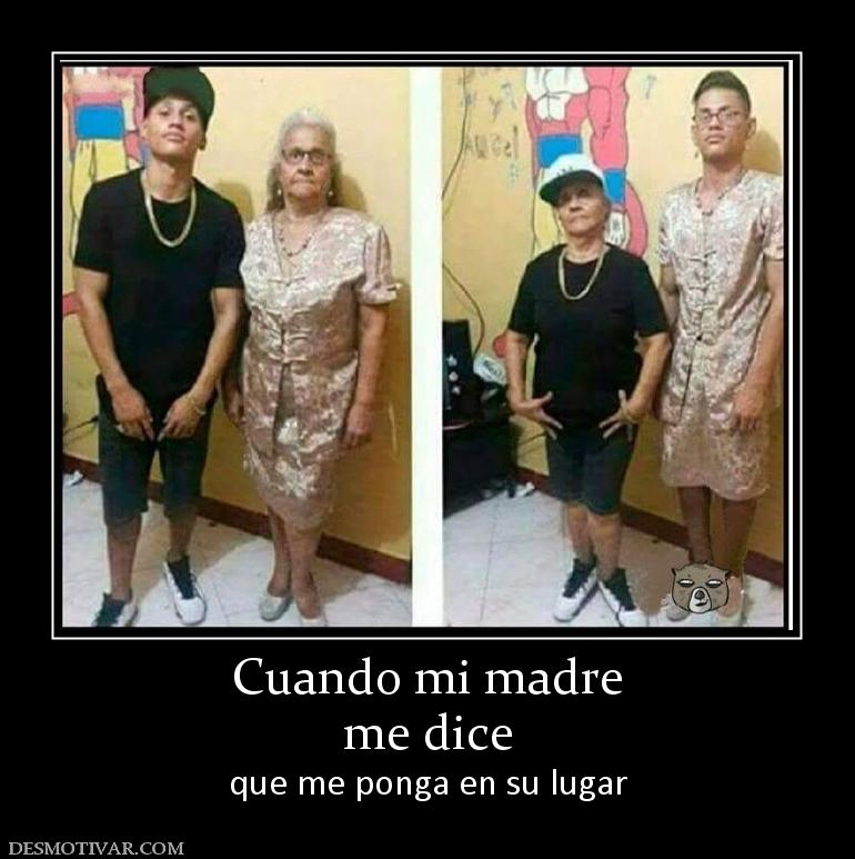 Cuando mi madre me dice que me ponga en su lugar