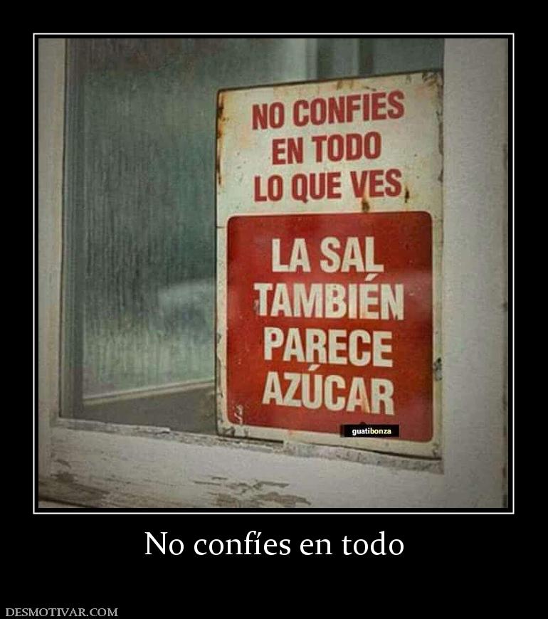 No confíes en todo