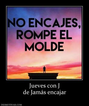 Jueves con J de Jamás encajar