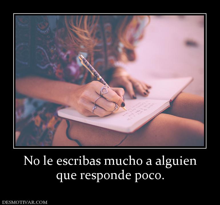No le escribas mucho a alguien que responde poco.