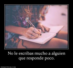 No le escribas mucho a alguien que responde poco.