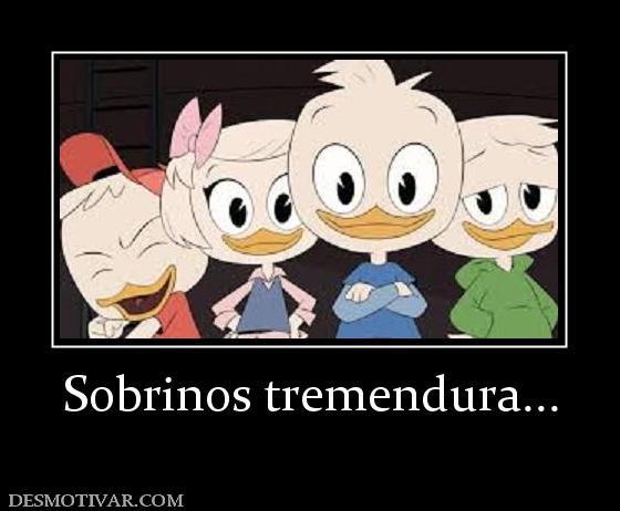 Sobrinos tremendura...