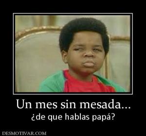 Un mes sin mesada... ¿de que hablas papá?