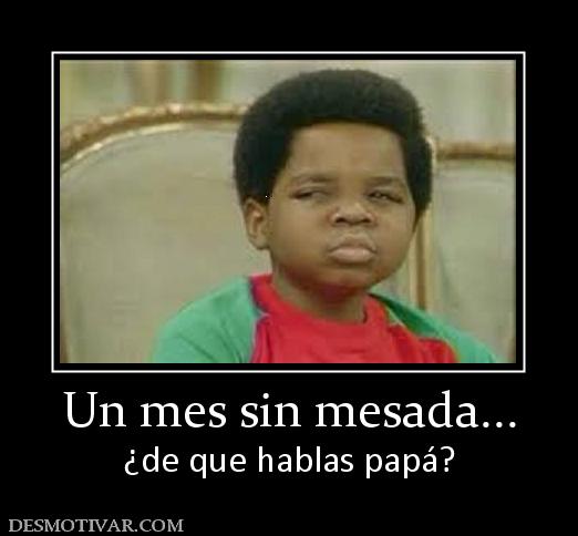 Un mes sin mesada... ¿de que hablas papá?